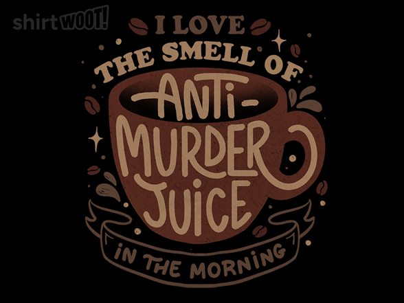 Secret Saturday Shirt: "Anti-Murder Juice"