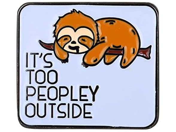 It's Too Peopley Outside Sloth Lapel Pin