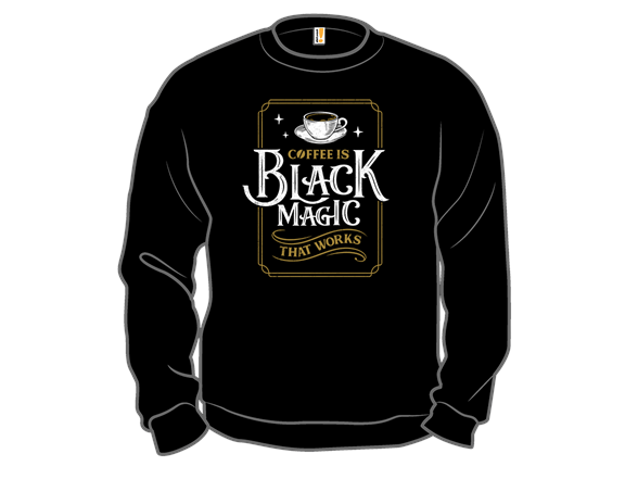 Coffee is Black Magic That Works