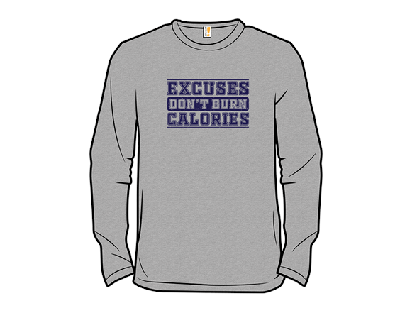 Excuses Don't Burn Calories
