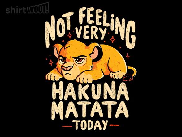 Not Feeling Very Hakuna Matata Today