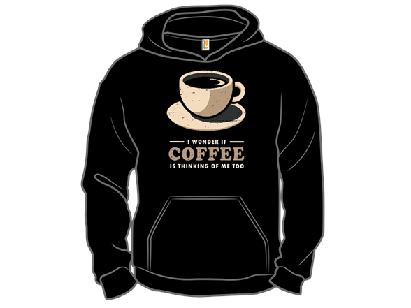 Is Coffee Thinking Of Me Too?