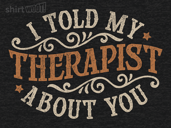 I Told My Therapist About You