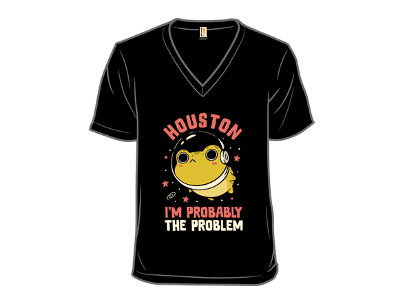Houston Im Probably The Problem