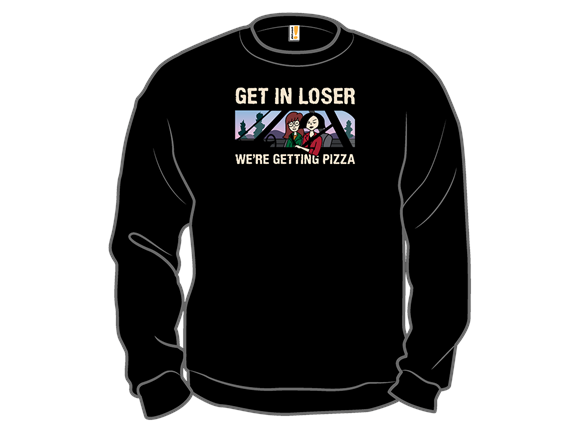 Get in Loser, We're Getting Pizza
