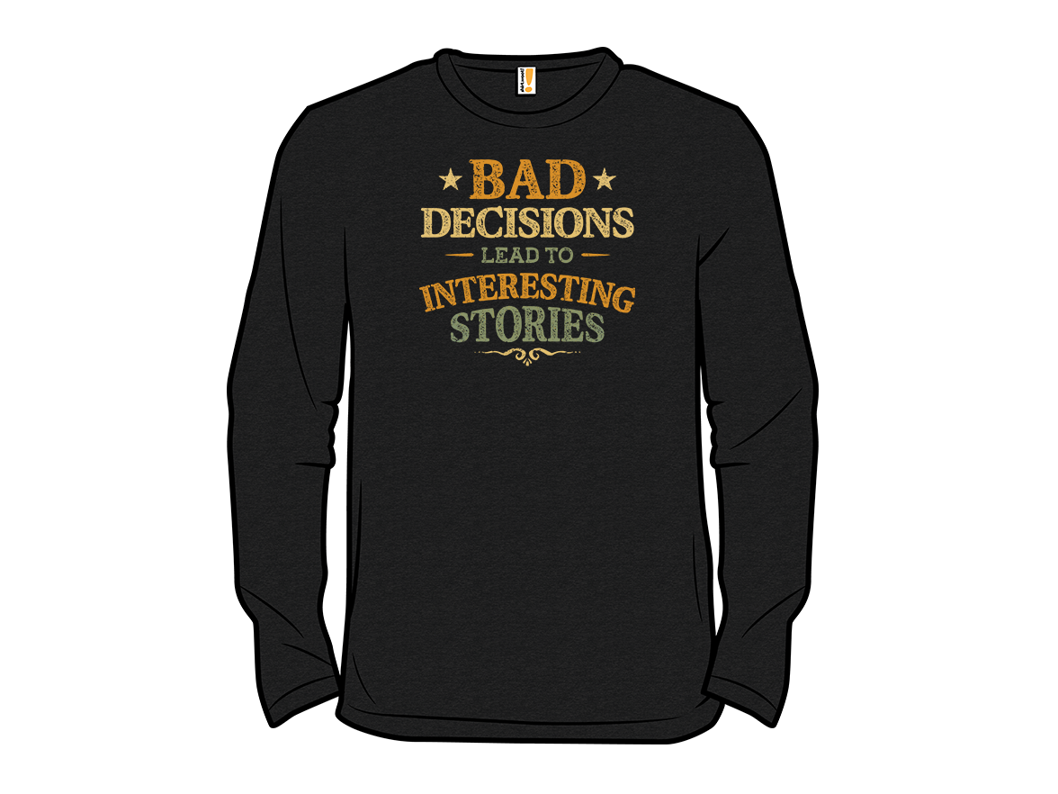 Bad Decisions Lead To Interesting Stories - Gallery 13