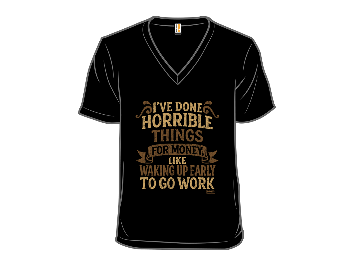 Secret Saturday Shirt: "I've Done Horrible Things For Money" - Gallery 10