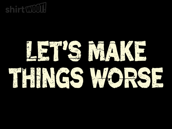 Let's Make Things Worse - Gallery 2