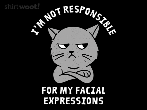 I'm Not Responsible For My Facial Expressions