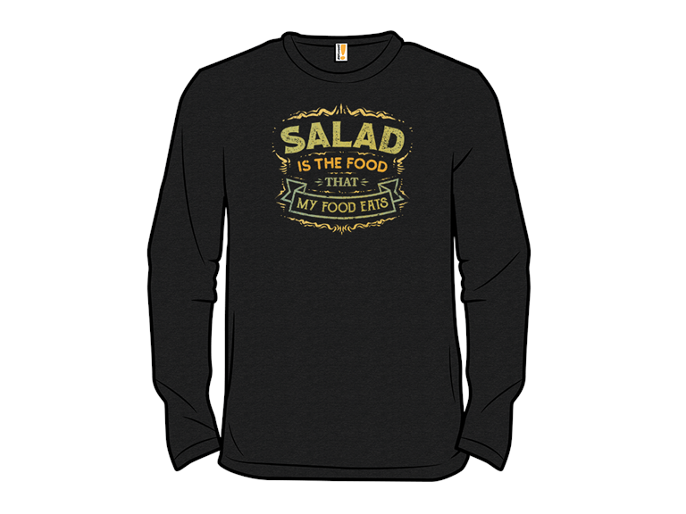 Salad Is The Food That My Food Eats