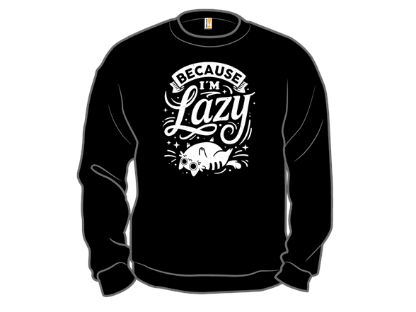 Secret Saturday Shirt: "Because I Am Lazy"