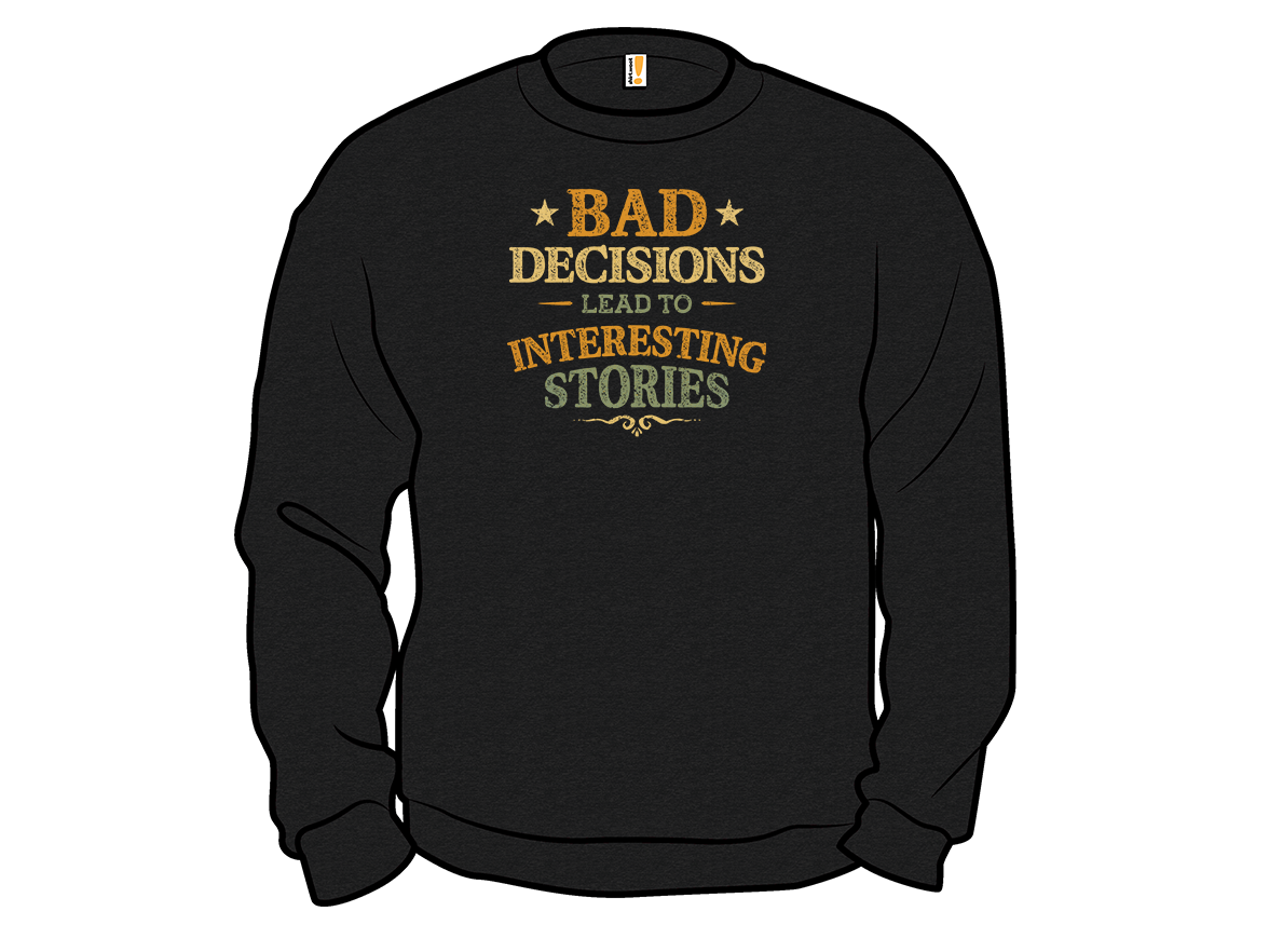 Bad Decisions Lead To Interesting Stories - Gallery 11
