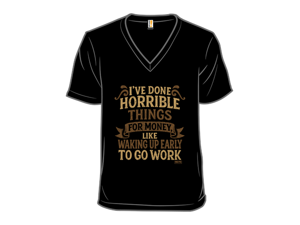Secret Saturday Shirt: "I've Done Horrible Things For Money"