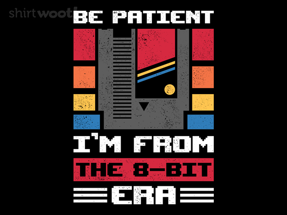 Be Patient I'm From The 8-bit Era