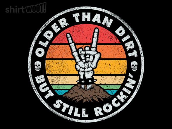 Older Than Dirt, But Still Rockin'