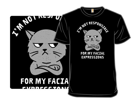 I'm Not Responsible For My Facial Expressions