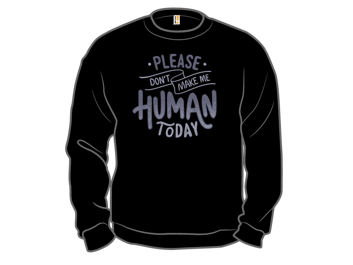 Please Don't Make Me Human Today - Gallery 11