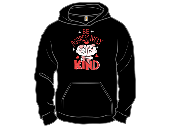 Be Aggressively Kind