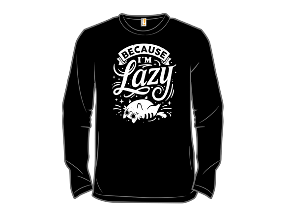 Secret Saturday Shirt: "Because I Am Lazy"