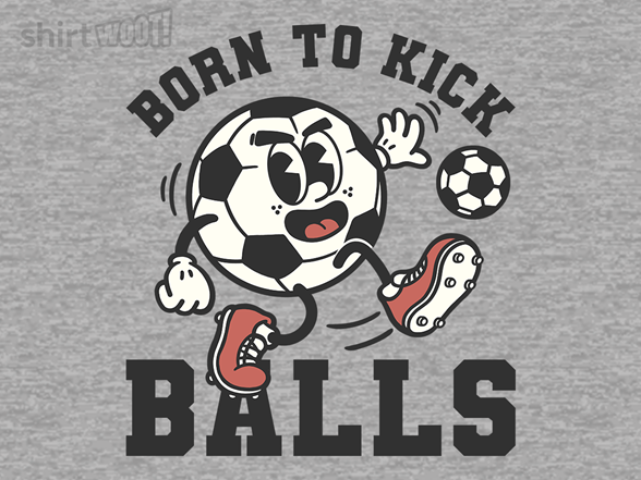Born To Kick Balls