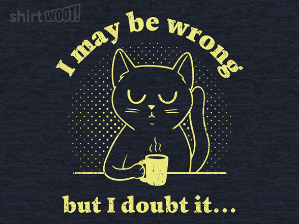 I May Be Wrong but I Doubt It...