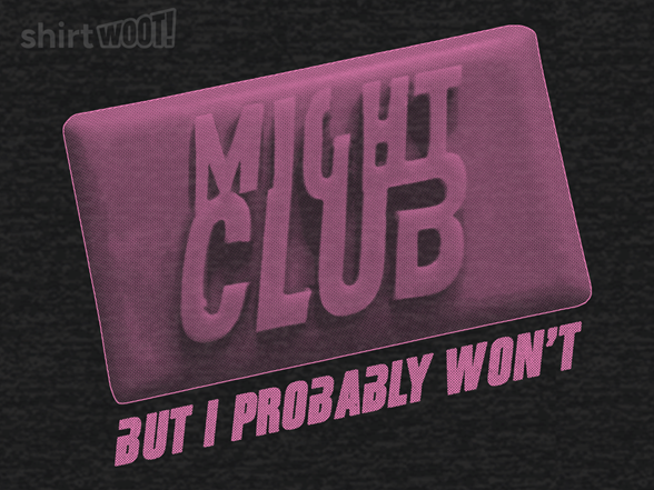 The First Rule of Might Club...