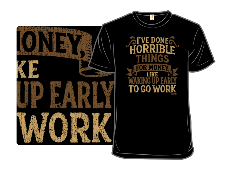 Secret Saturday Shirt: "I've Done Horrible Things For Money" - Gallery 8