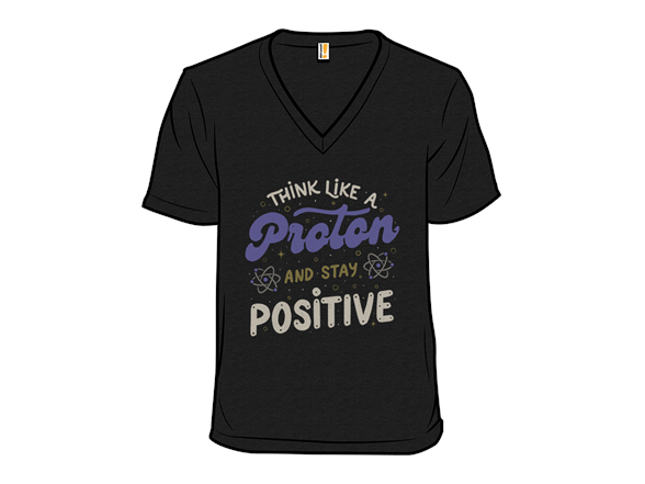 Think Like a Proton, Stay Positive