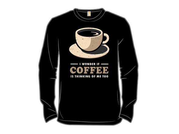 Is Coffee Thinking Of Me Too?