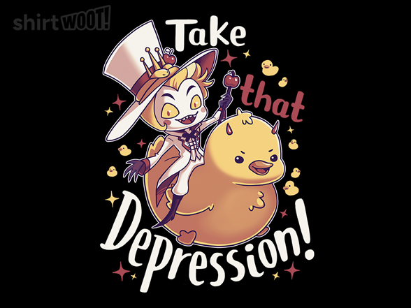 Take That Depression!