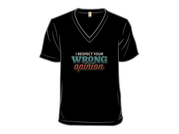 I Respect Your Wrong Opinion