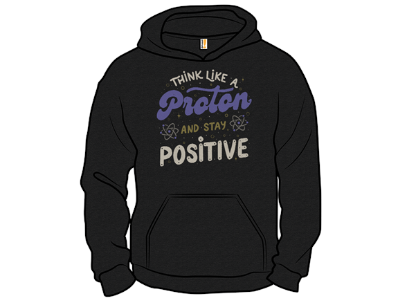 Think Like a Proton, Stay Positive