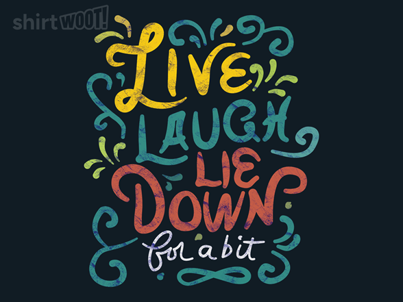 Live, Laugh, Lie Down For a Bit