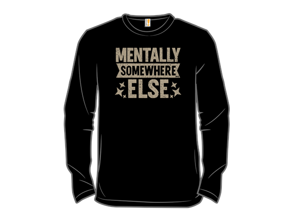 Secret Saturday Shirt: "Mentally Somewhere Else"