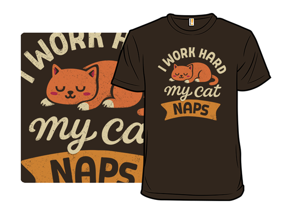 I Work Hard. My Cat Naps.