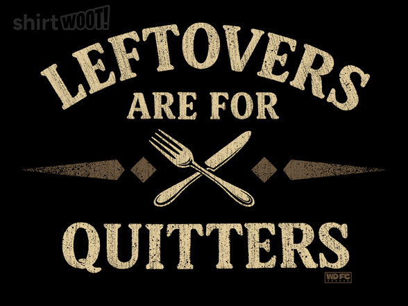 Leftovers are for the Quitters