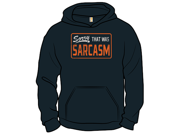 Secret Saturday Shirt: "Sorry, That Was Sarcasm"