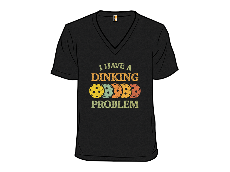 I Have A Dinking Problem