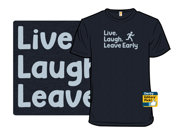 Live, Laugh, Leave Early