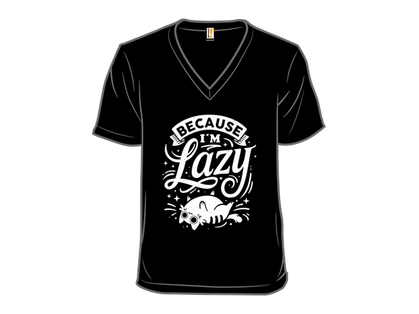 Secret Saturday Shirt: "Because I Am Lazy"