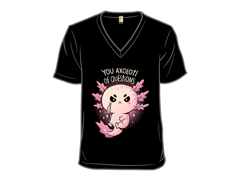 You Axolotl Of Questions