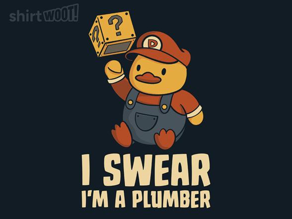 I Swear I'm a Plumber