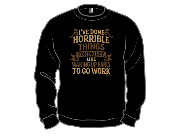 Secret Saturday Shirt: "I've Done Horrible Things For Money"