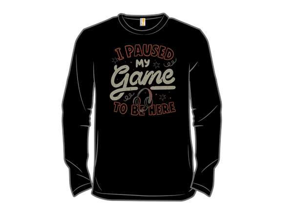 I Paused My Game To Be Here