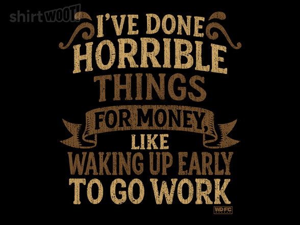 Secret Saturday Shirt: "I've Done Horrible Things For Money"