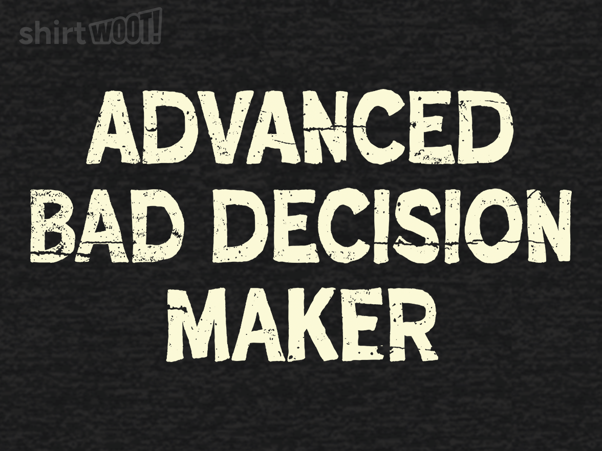 Advanced Bad Decision Maker - Gallery 4