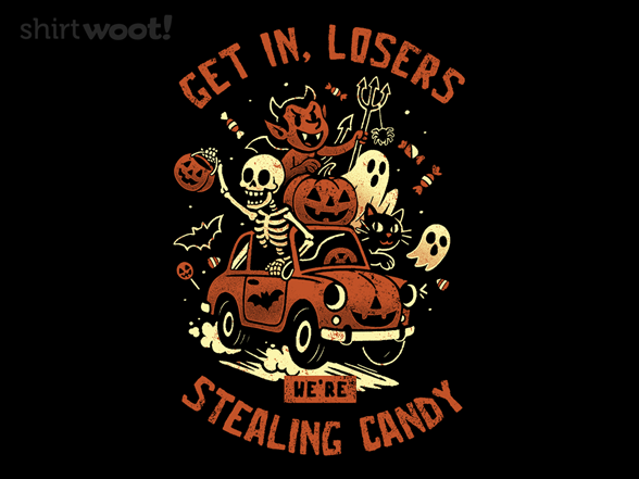 Get In Losers We Are Stealing Candy