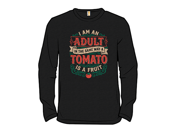 I Am An Adult And Tomato Is A Fruit