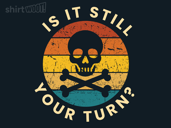 Is It Still Your Turn?