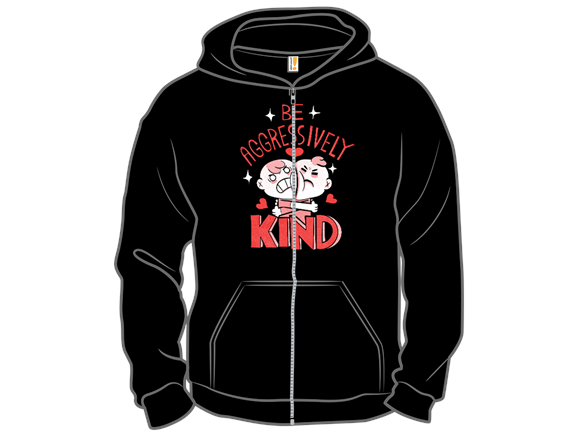 Be Aggressively Kind